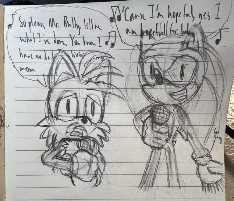 A worried Tails sings 'So please, Mr. Bully, tell me what I've done. You know I have no dad... livin'... my mom'. A happy Sonic then sings, ''Cause I'm hopeful, yes I am hopeful for today'.