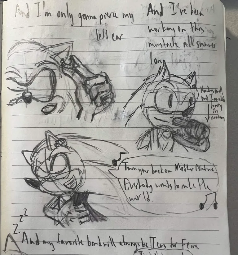 'And I'm only gonna pierce my left ear.' Sonic inserts a gold earring. 'And I've been working on this mustache all summer long.' He, in a tank top, brushes his finger against his forming mustache ('Hand small, but I overdid fixing its anatomy'). He then puts on his tuxedo jacket, singing 'Turn your back on Mother Nature... Everybody wants to rule the world'. 'And my favorite band will always be Tears for Fears.'